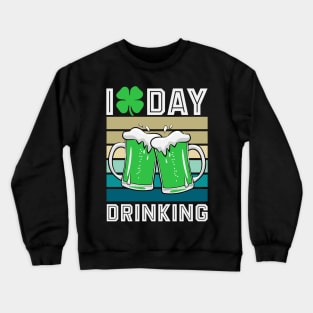 I Love Day Drinking- st Patrick's day Crewneck Sweatshirt